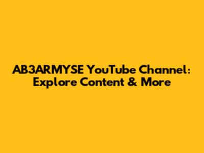 AB3ARMYSE YouTube Channel: Explore Content & More