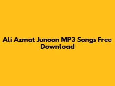 Ali Azmat Junoon MP3 Songs Free Download
