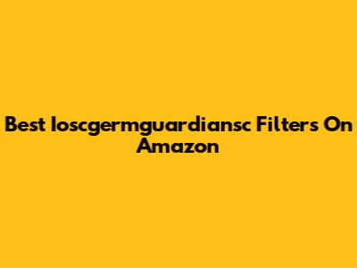 Best Ioscgermguardiansc Filters On Amazon