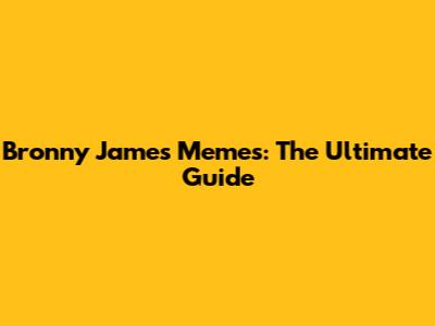 Bronny James Memes: The Ultimate Guide