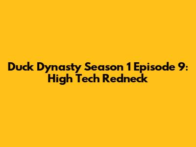 Duck Dynasty Season 1 Episode 9:  High Tech Redneck