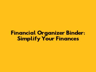 Financial Organizer Binder: Simplify Your Finances