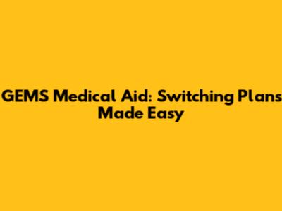 GEMS Medical Aid: Switching Plans Made Easy
