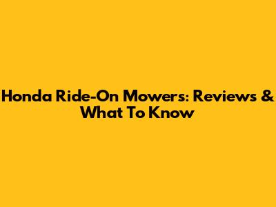 Honda Ride-On Mowers: Reviews & What To Know