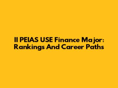 II PEIAS USE Finance Major: Rankings And Career Paths