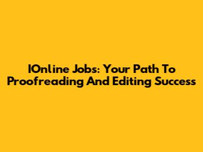 IOnline Jobs: Your Path To Proofreading And Editing Success
