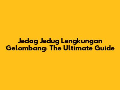 Jedag Jedug Lengkungan Gelombang: The Ultimate Guide