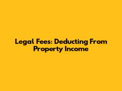 Legal Fees: Deducting From Property Income