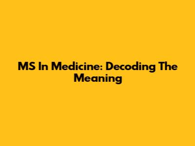 MS In Medicine: Decoding The Meaning