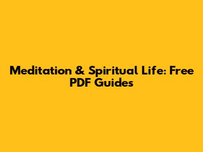 Meditation & Spiritual Life: Free PDF Guides