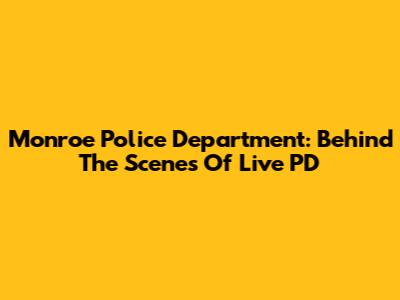 Monroe Police Department: Behind The Scenes Of Live PD