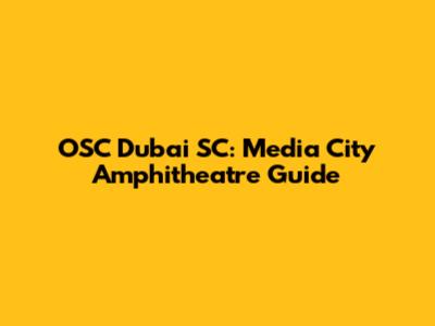 OSC Dubai SC: Media City Amphitheatre Guide