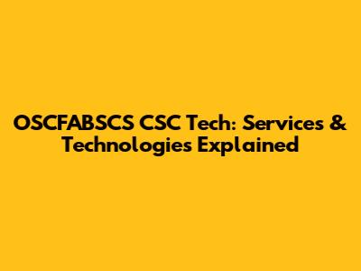 OSCFABSCS CSC Tech: Services & Technologies Explained