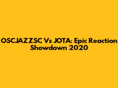 OSCJAZZSC Vs JOTA: Epic Reaction Showdown 2020