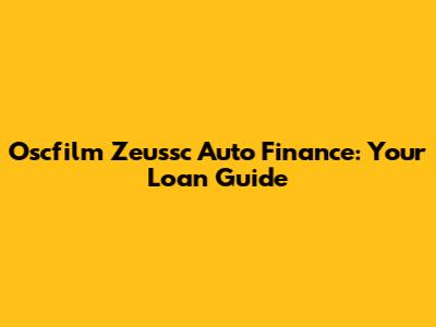 Oscfilm Zeussc Auto Finance: Your Loan Guide