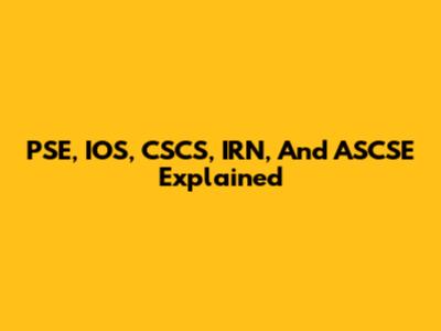PSE, IOS, CSCS, IRN, And ASCSE Explained