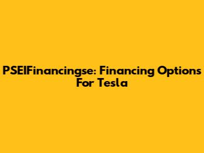 PSEIFinancingse: Financing Options For Tesla