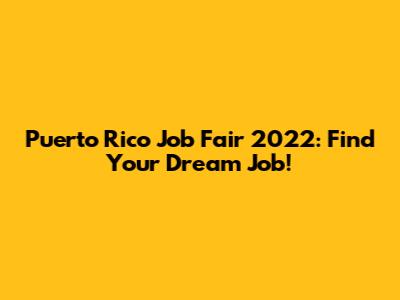 Puerto Rico Job Fair 2022: Find Your Dream Job!