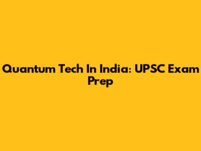 Quantum Tech In India: UPSC Exam Prep