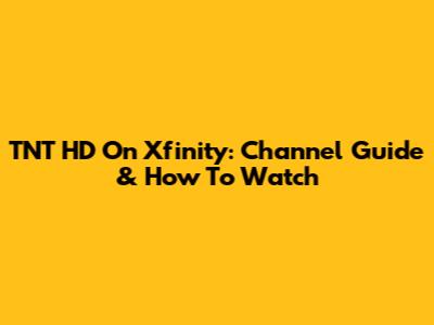 TNT HD On Xfinity: Channel Guide & How To Watch