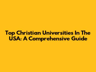Top Christian Universities In The USA: A Comprehensive Guide